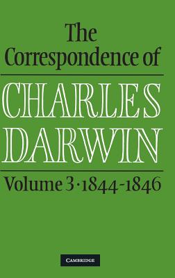 The Correspondence of Charles Darwin: Volume 3, 1844-1846 - Darwin, Charles, and Burkhardt, Frederick (Editor), and Smith, Sydney (Editor)