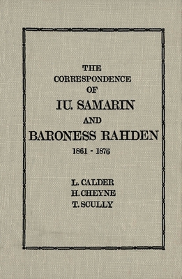 The Correspondence of Iu Samarin and Baroness Rahden: 1861-1876 - Calder, Loren, and Melichercik, Helen, and Scully, Terence