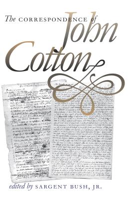 The Correspondence of John Cotton - Bush, Sargent, Jr. (Editor)