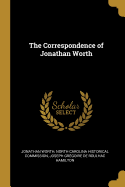 The correspondence of Jonathan Worth