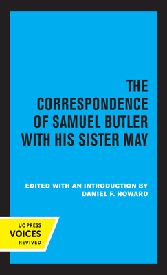 The Correspondence of Samuel Butler with His Sister May - Howard, Daniel F (Editor)