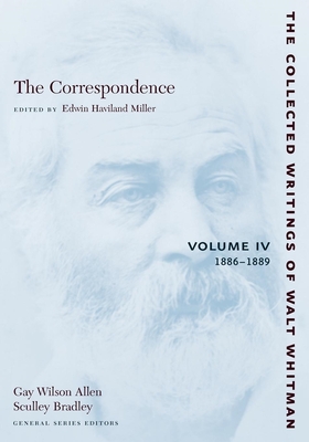 The Correspondence: Volume IV: 1886-1889 - Whitman, Walt, and Miller, Edwin Haviland (Editor)