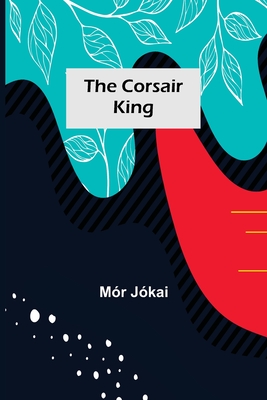 The Corsair King - Jkai, Mr