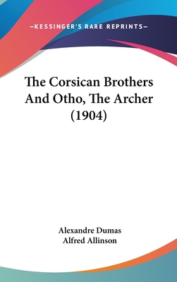 The Corsican Brothers and Otho, the Archer (1904) - Dumas, Alexandre, and Allinson, Alfred (Translated by)