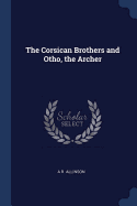 The Corsican Brothers and Otho, the Archer