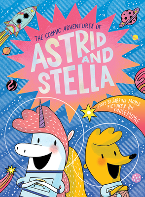 The Cosmic Adventures of Astrid and Stella (the Cosmic Adventures of Astrid and Stella Book #1 (a Hello!lucky Book)): A Graphic Novel - Hello!lucky