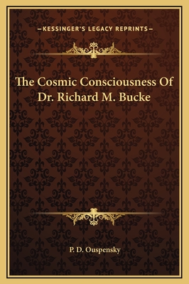 The Cosmic Consciousness of Dr. Richard M. Bucke - Ouspensky, P D