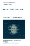 The Cosmic Dynamo: Proceedings of the 157th Symposium of the International Astronomical Union, Held in Potsdam, Germany, September 7-11, 1992 - Krause, F (Editor), and Rdler, K -H (Editor), and Rdiger, G (Editor)