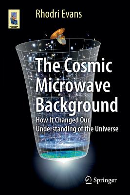 The Cosmic Microwave Background: How It Changed Our Understanding of the Universe - Evans, Rhodri