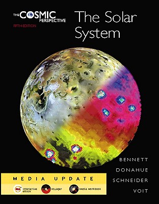 The Cosmic Perspective: The Solar System Media Update - Bennett, and Donahue, and Schneider