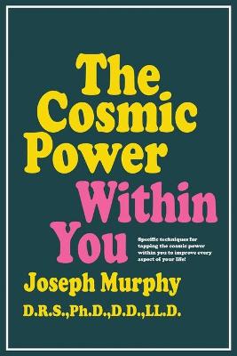 The Cosmic Power Within You: Specific Techqs for Tapping Cosmic Power Within You Improveevery Aspect Your Li - Murphy, Joseph