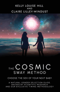 The Cosmic Sway Method - Choose the Sex of Your Next Baby: A natural gender selection guide, backed by scientific research and our exclusive timing methodology