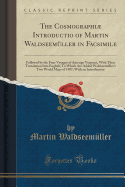 The Cosmographi Introductio of Martin Waldseemller in Facsimile: Followed by the Four Voyages of Amerigo Vespucci, with Their Translation Into English; To Which Are Added Waldseemller's Two World Maps of 1507; With an Introduction (Classic Reprint)