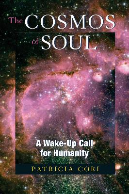 The Cosmos of Soul: A Wake-Up Call for Humanity - Cori, Patricia