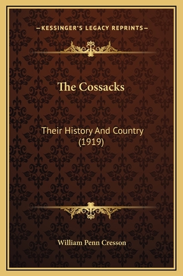 The Cossacks: Their History and Country (1919) - Cresson, William Penn