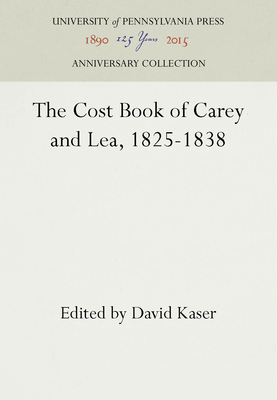 The Cost Book of Carey and Lea, 1825-1838 - Kaser, David (Editor)