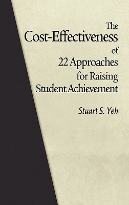 The Cost-Effectiveness of 22 Approaches for Raising Student Achievement (Hc) - Yeh, Stuart S