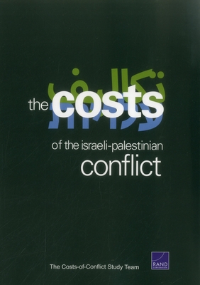 The Cost of the Israeli-Palestinian Conflict - Anthony, C Ross, and Ries, Charles P