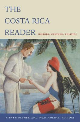 The Costa Rica Reader: History, Culture, Politics - Palmer, Steven, Professor (Editor)