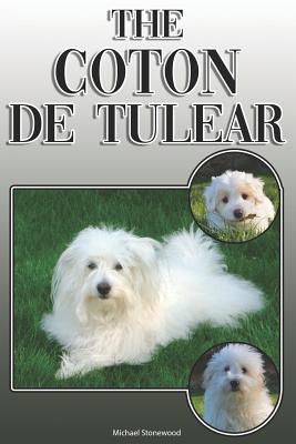 The Coton de Tulear: A Complete and Comprehensive Owners Guide To: Buying, Owning, Health, Grooming, Training, Obedience, Understanding and Caring for Your Coton de Tulear - Stonewood, Michael