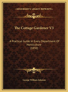 The Cottage Gardener V3: A Practical Guide in Every Department of Horticulture (1850)