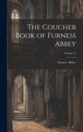 The Coucher Book of Furness Abbey; Volume 14