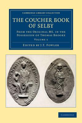 The Coucher Book of Selby: From the Original MS. in the Possession of Thomas Brooke - Fowler, J. T. (Editor)