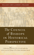 The Council of Bishops in Historical Perspective: Celebrating 75 Years of the Life and Leadership of the Council of Bishops of the United Methodist Church