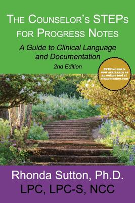 The Counselor's STEPs for Progress Notes: A Guide to Clinical Language and Documentation - Sutton, Rhonda