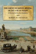The Count of Sainte-Helene, or the Lure of Infamy: A Novel of the Bourbon Restoration