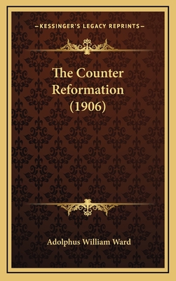 The Counter Reformation (1906) - Ward, Adolphus William, Sir