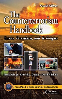 The Counterterrorism Handbook: Tactics, Procedures, and Techniques - Bolz, Frank, Jr., and Dudonis, Kenneth J, and Schulz, David P