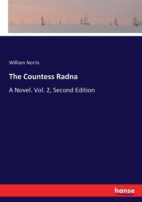 The Countess Radna: A Novel. Vol. 2, Second Edition - Norris, William