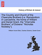 The Country and Church of the Cheeryble Brothers [I.E. Ramsbottom in Lancashire, the Home of William and Daniel Grant, the Cherryble Brothers of Dickens' Nicholas Nickleby].