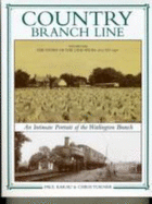 The Country Branch Line: Story of the Line from 1872 to 1961: An Intimate Portrait of the Watlington Branch