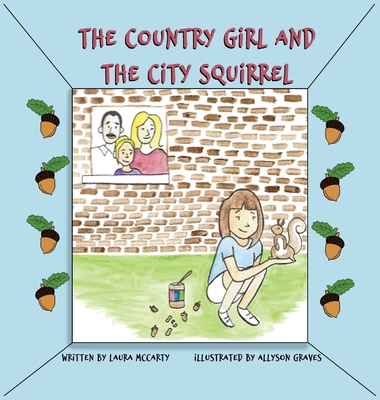 The Country Girl and the City Squirrel - McCarty, Laura