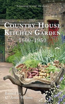 The Country House Kitchen Garden 1600-1950 - Wilson, C. Anne (Editor)