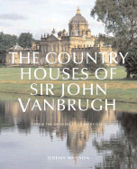 The Country Houses of John Vanbrugh: From the Archives of Country Life - Musson, Jeremy