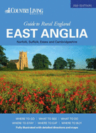 The "Country Living" Guide to Rural England: East Anglia - Norfolk, Suffolk, Essex and Cambridgeshire