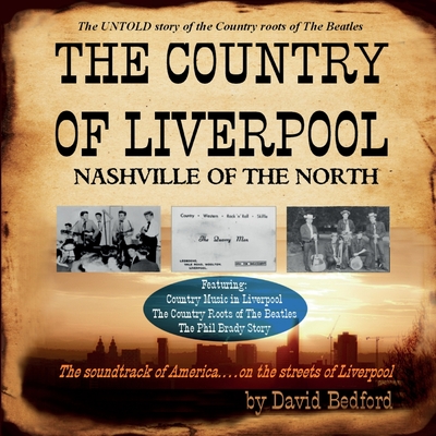 The Country of Liverpool: Nashville of The North - Bedford, David