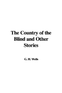 The Country of the Blind and Other Stories - Wells, G H