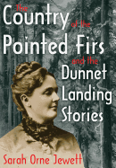 The Country of the Pointed Firs and the Dunnet Landing Stories
