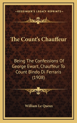 The Count's Chauffeur: Being the Confessions of George Ewart, Chauffeur to Count Bindo Di Ferraris (1908) - Le Queux, William