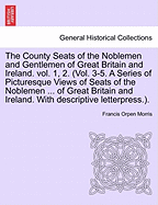 The County Seats of the Noblemen and Gentlemen of Great Britain and Ireland. vol. 1, 2. (Vol. 3-5. A Series of Picturesque Views of Seats of the Noblemen ... of Great Britain and Ireland. With descriptive letterpress.). Vol. III.