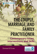 The Couple, Marriage, and Family Practitioner: Contemporary Issues, Interventions, and Skills