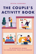 The Couple's Activity Book: 70 Interactive Games to Strengthen Your Relationship