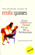 The Couple's Guide to Erotic Games: Bringing Intimacy and Passion Back Into Sex and Relationships - Schoenewolf, Gerald, Ph.D., and Schoenwolf, G