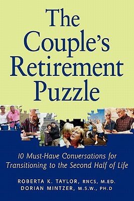 The Couple's Retirement Puzzle: 10 Must-Have Conversations for Transitioning to the Second Half of Life - Taylor, Roberta K, and Mintzer, Dorian