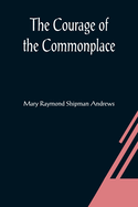 The Courage of the Commonplace