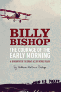 The Courage of the Early Morning: A Biography of the Great Ace of World War I
